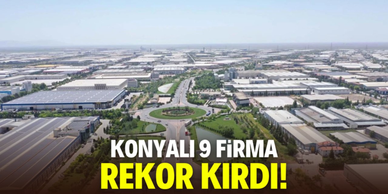 Konyalı 9 firma yeni bir rekora imza attı