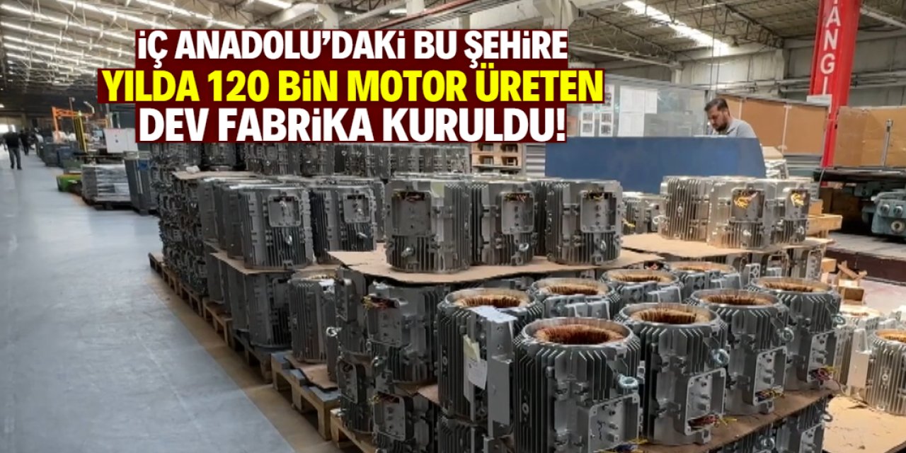 İç Anadolu'ya yılda 120 bin motor üreten fabrika müjdesi! Şehir belli oldu