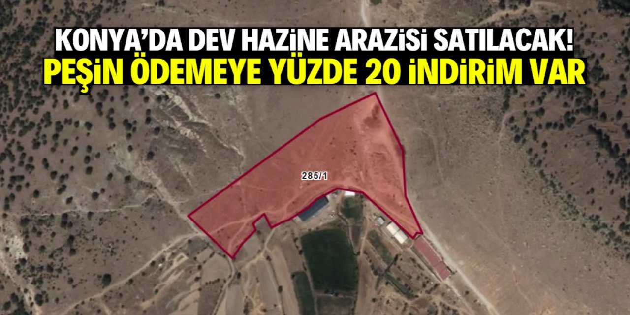 Konya'da dev hazine arazisi satışa çıkarıldı! Peşin ödemeye yüzde 20 indirim yapılacak