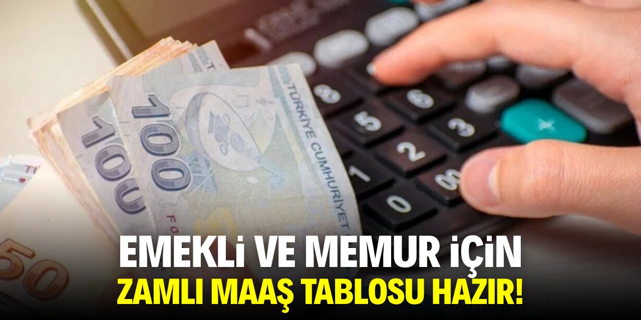 Emekli ve memur için zamlı maaş tablosu hazır!