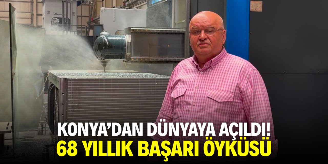 Konya'dan dünyaya açıldı! 68 yıllık başarı öyküsü