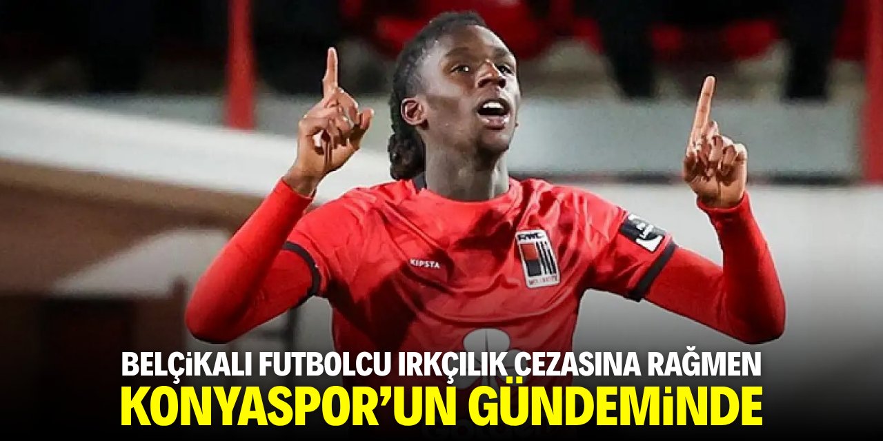 Belçikalı orta saha oyuncusu ırkçılık cezasına rağmen Konyaspor'un gündeminde