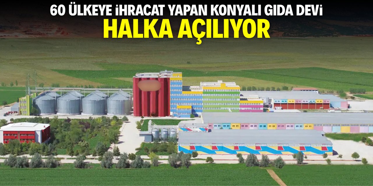 60 ülkeye ihracat yapan Konyalı gıda devi halka açılıyor