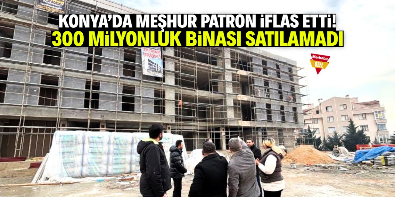 Konya'da meşhur patron iflas etti! 300 milyonluk binası bir türlü satılamadı