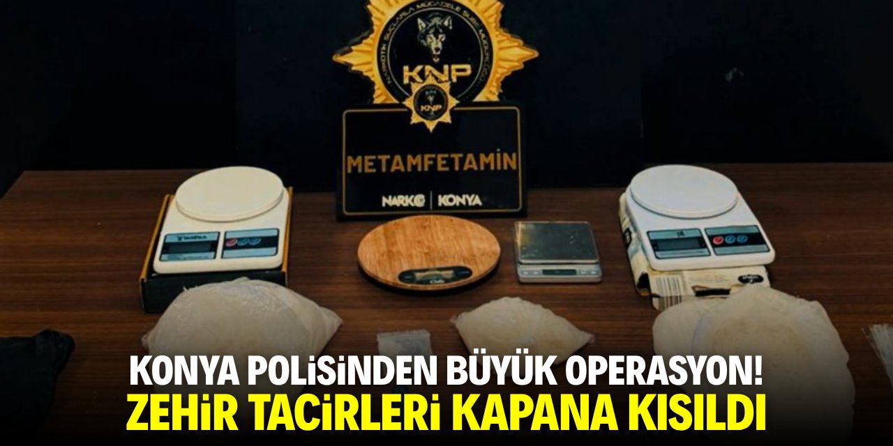 Konya polisinden büyük operasyon! Zehir tacirleri kapana kısıldı