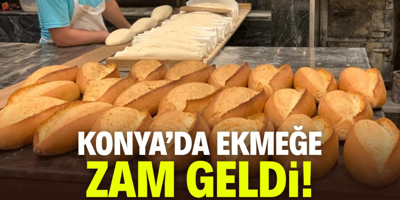 Konya'da ekmek satış fiyatına yüzde 23 zam geldi!