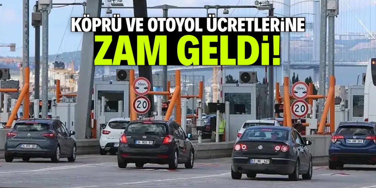 Köprü ve otoyol ücretlerine yüzde 17 zam geldi