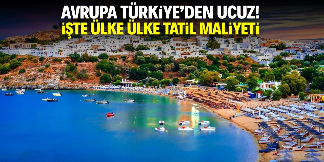 Avrupa'da tatil Türkiye'den ucuz! İşte ülke ülke 5 yıldızlı otel maliyeti