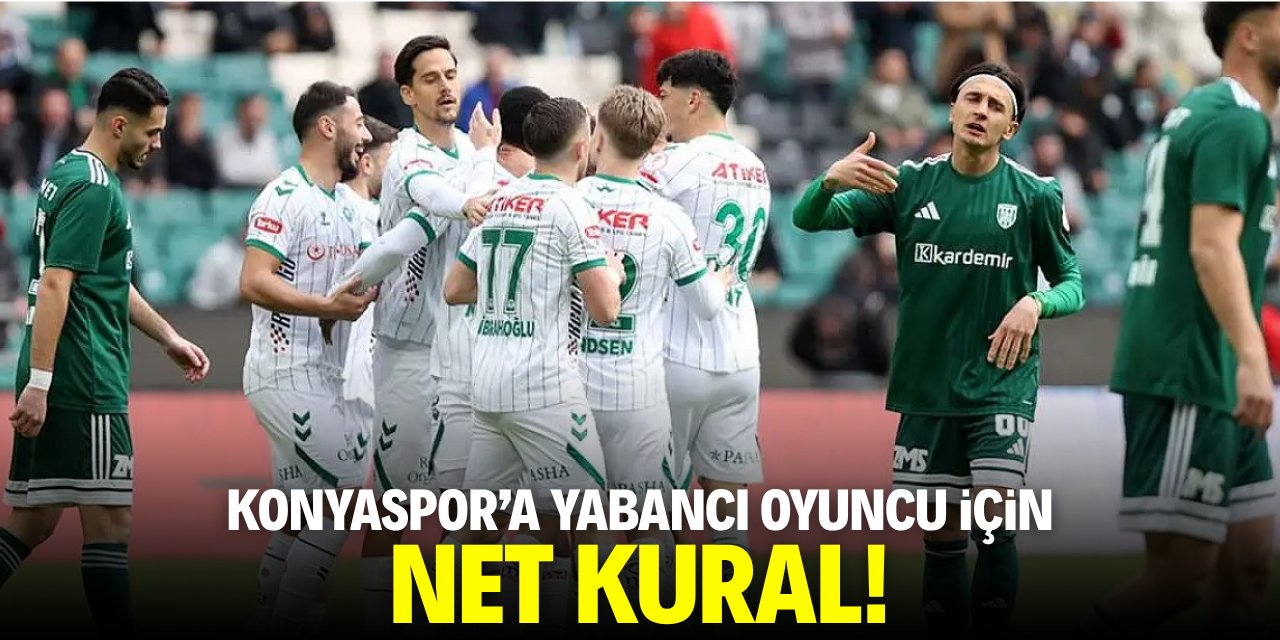 Konyaspor’a yabancı oyuncu için net kural!