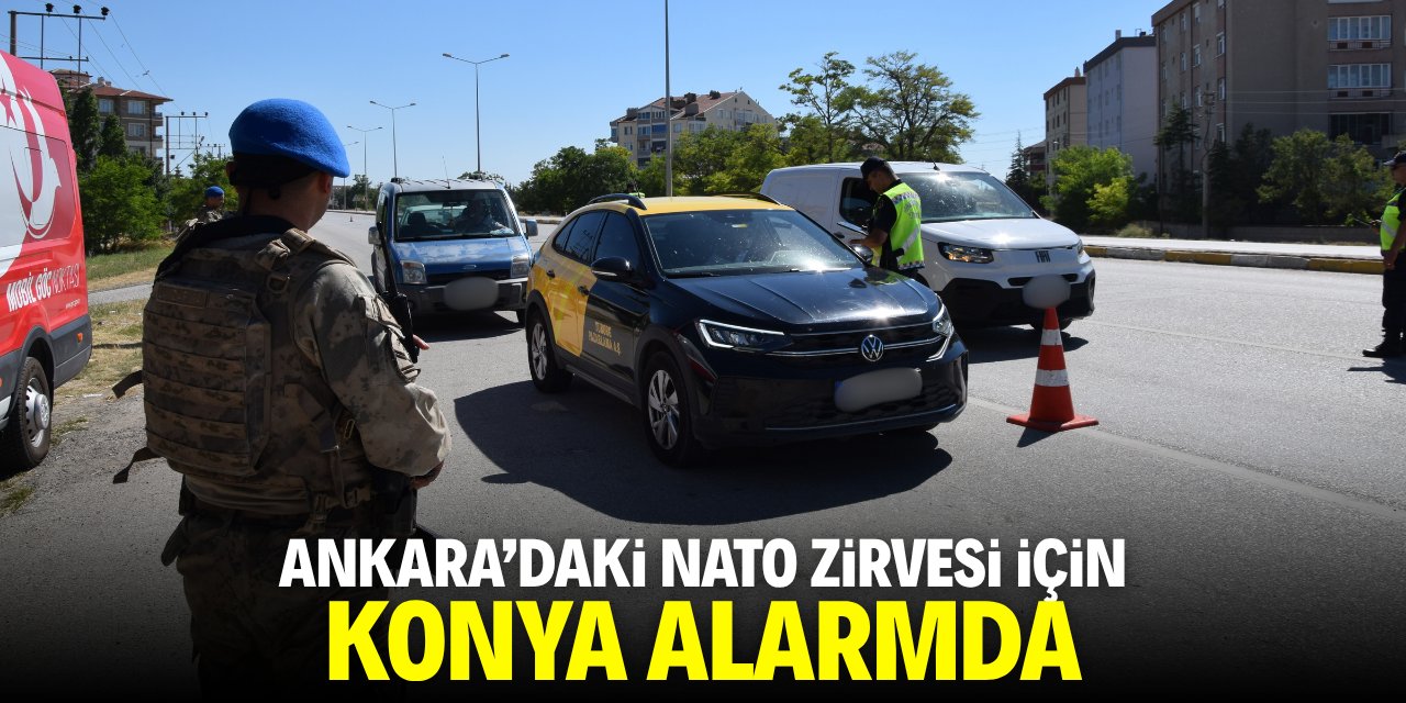 Ankara'daki NATO zirvesi için Konya alarmda