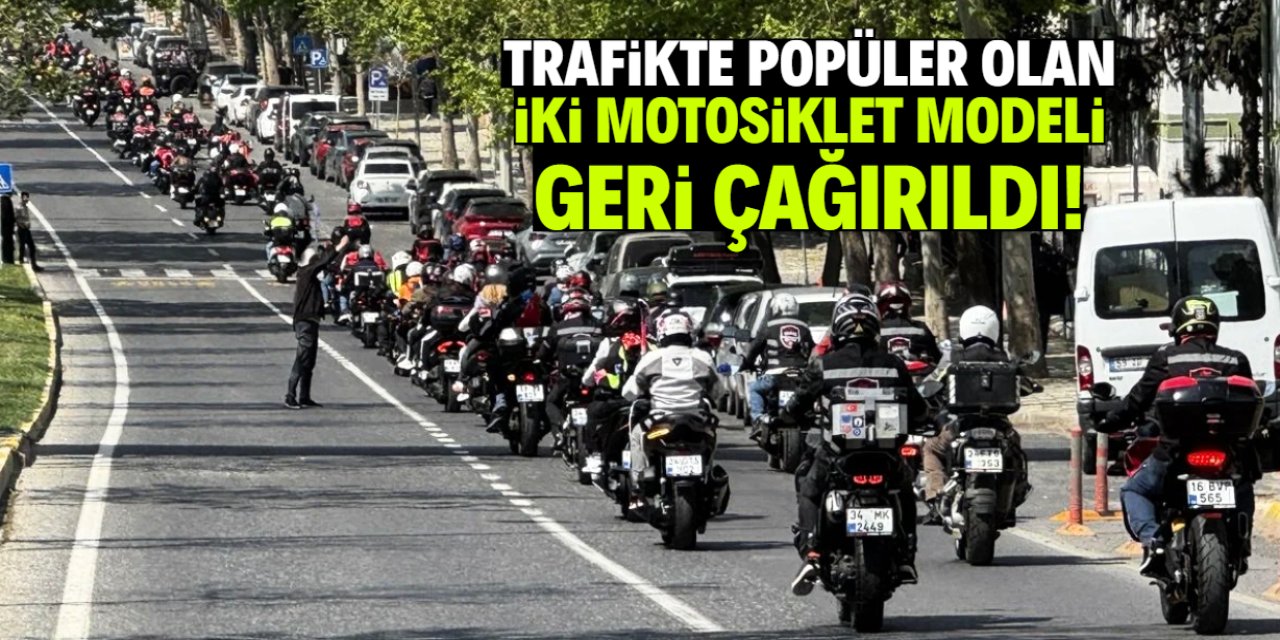 Trafikte popüler olan iki motosiklet modeli geri çağırıldı! Büyük risk var