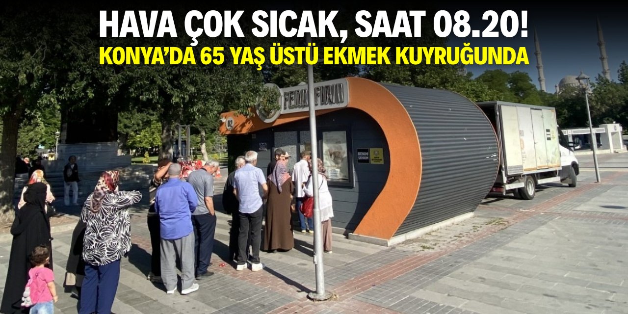 Konya'da sabahın erken saatinde ve sıcakta ekmek kuyruğu! 65 yaş detayı