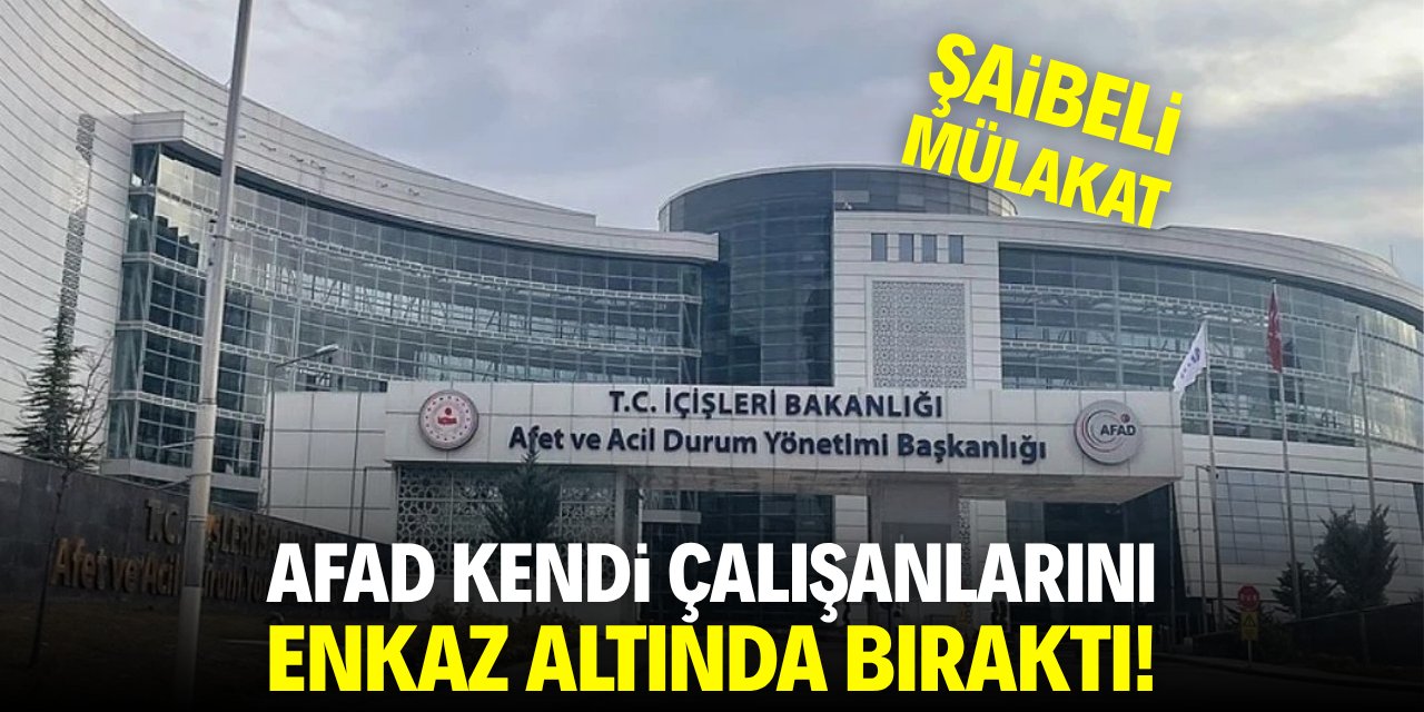 Şaibeli mülakat! AFAD kendi çalışanlarını enkaz altında bıraktı