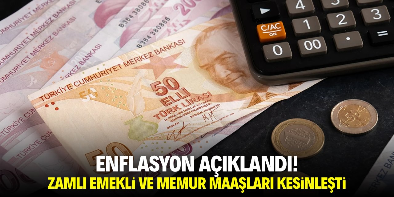 Enflasyon açıklandı! Zamlı emekli ve memur maaşları kesinleşti
