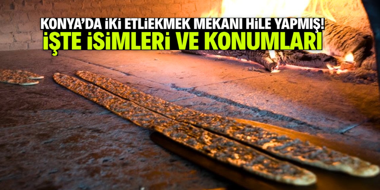 Konya'da iki etliekmek mekanı ifşa edildi! Ürüne hile karıştırmışlar