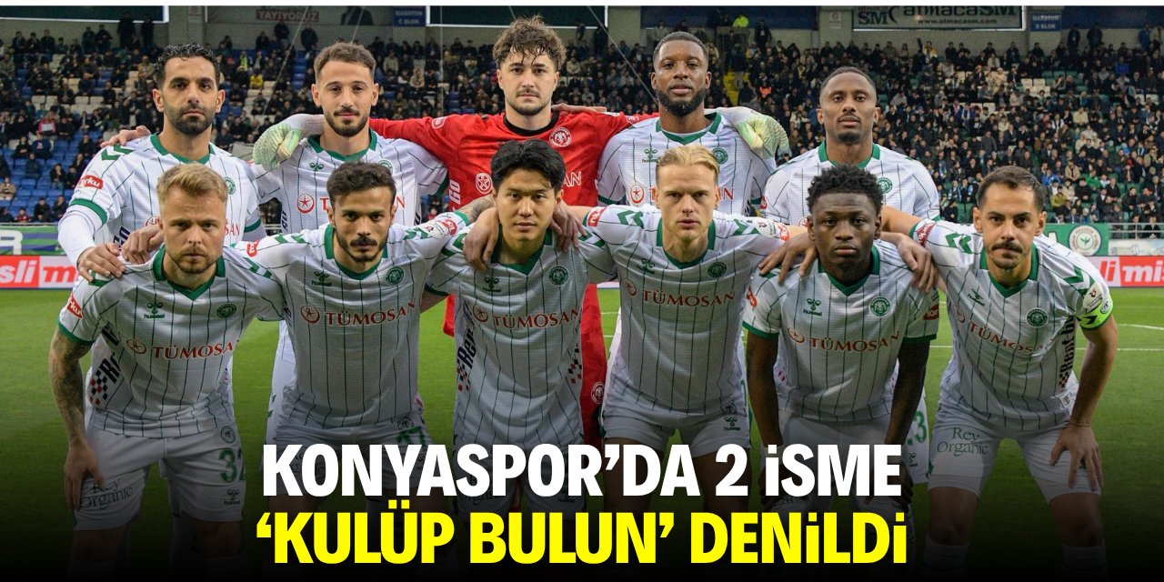 Konyaspor'da iki isme 'kulüp bulun' denildi