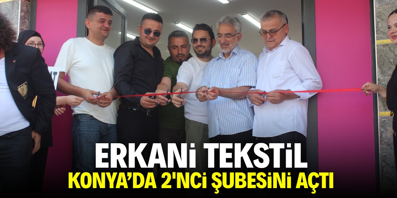 Erkani Tekstil Konya'da 2'nci şubesini açtı