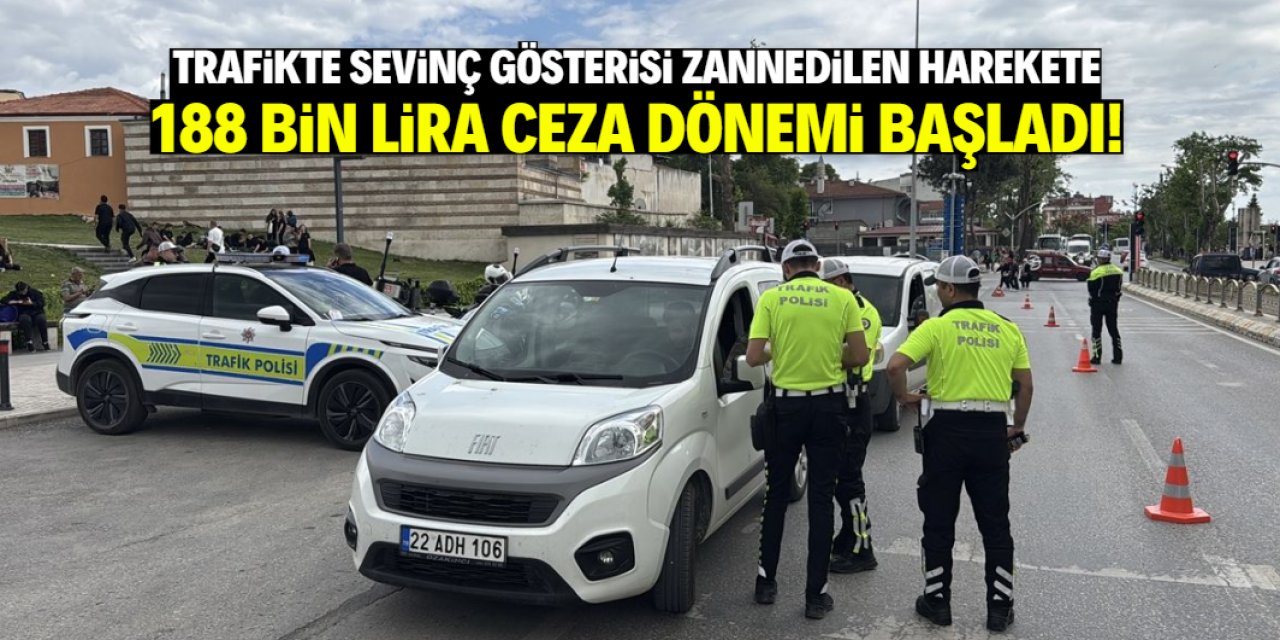 Trafikte sevinç gösterisi zannedilen ihlale 188 bin liralık ceza dönemi başladı