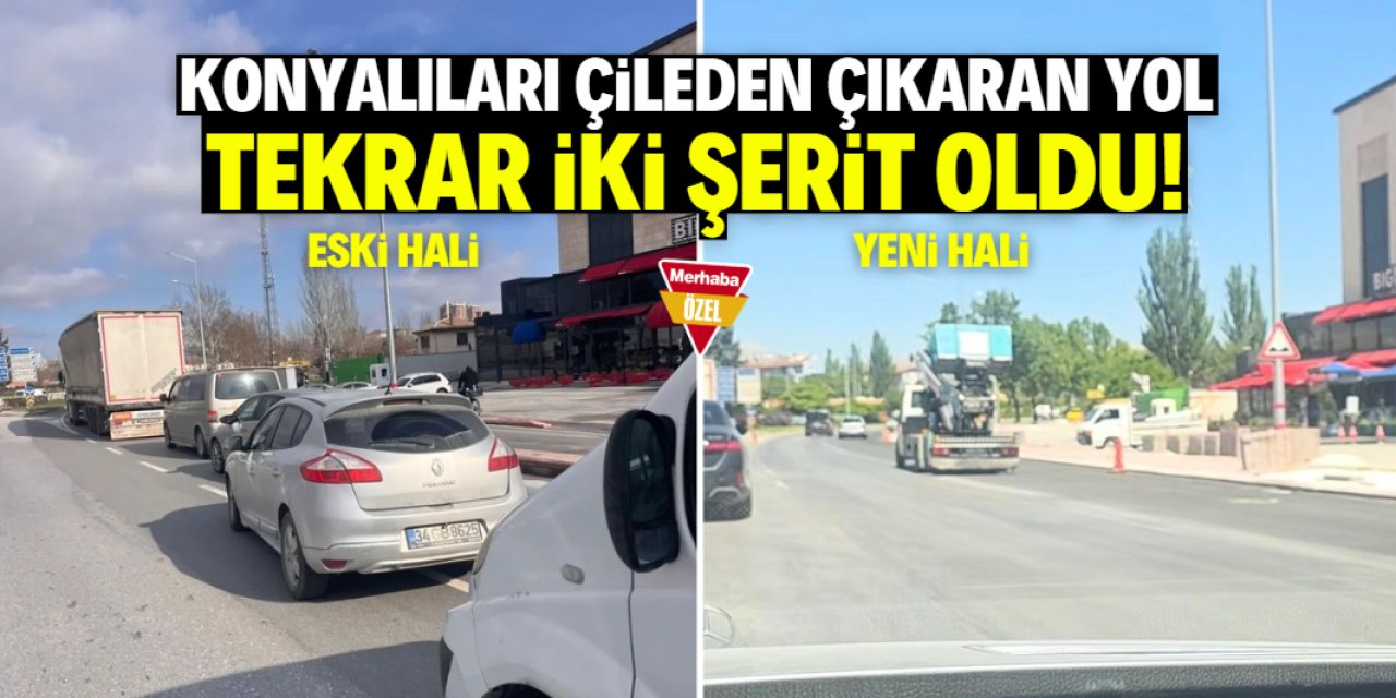 Konyalıları çileden çıkarıyordu! O yol tekrar iki şerit oldu