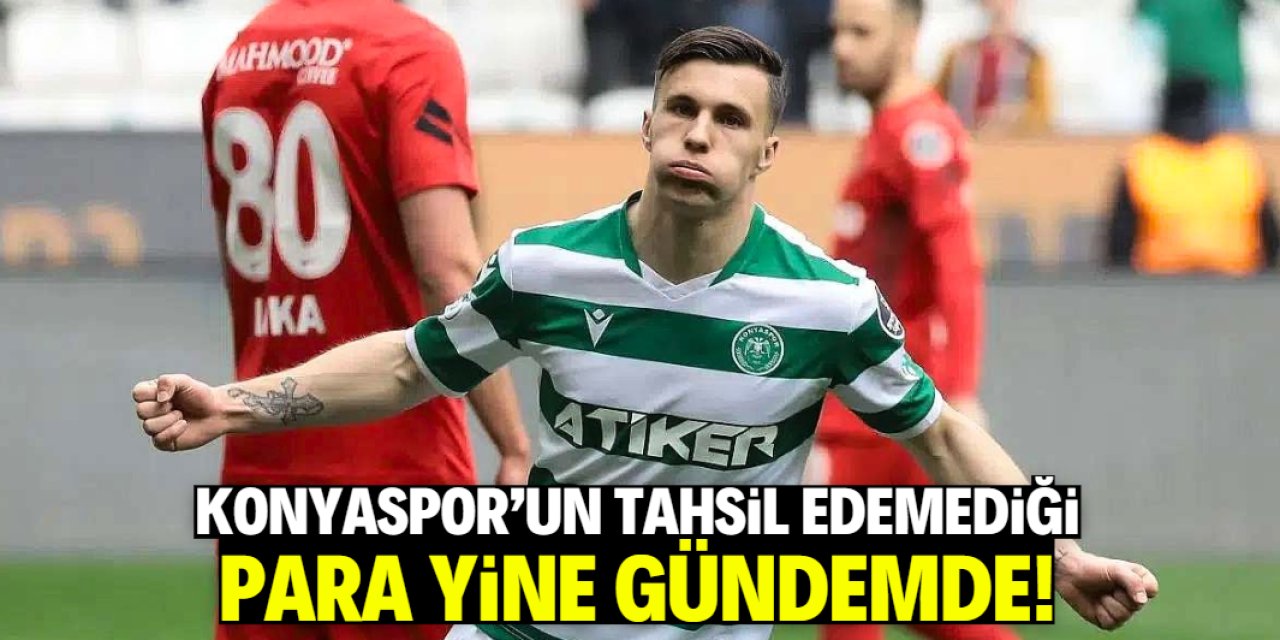 Konyaspor'un tahsil edemediği para yine gündemde!