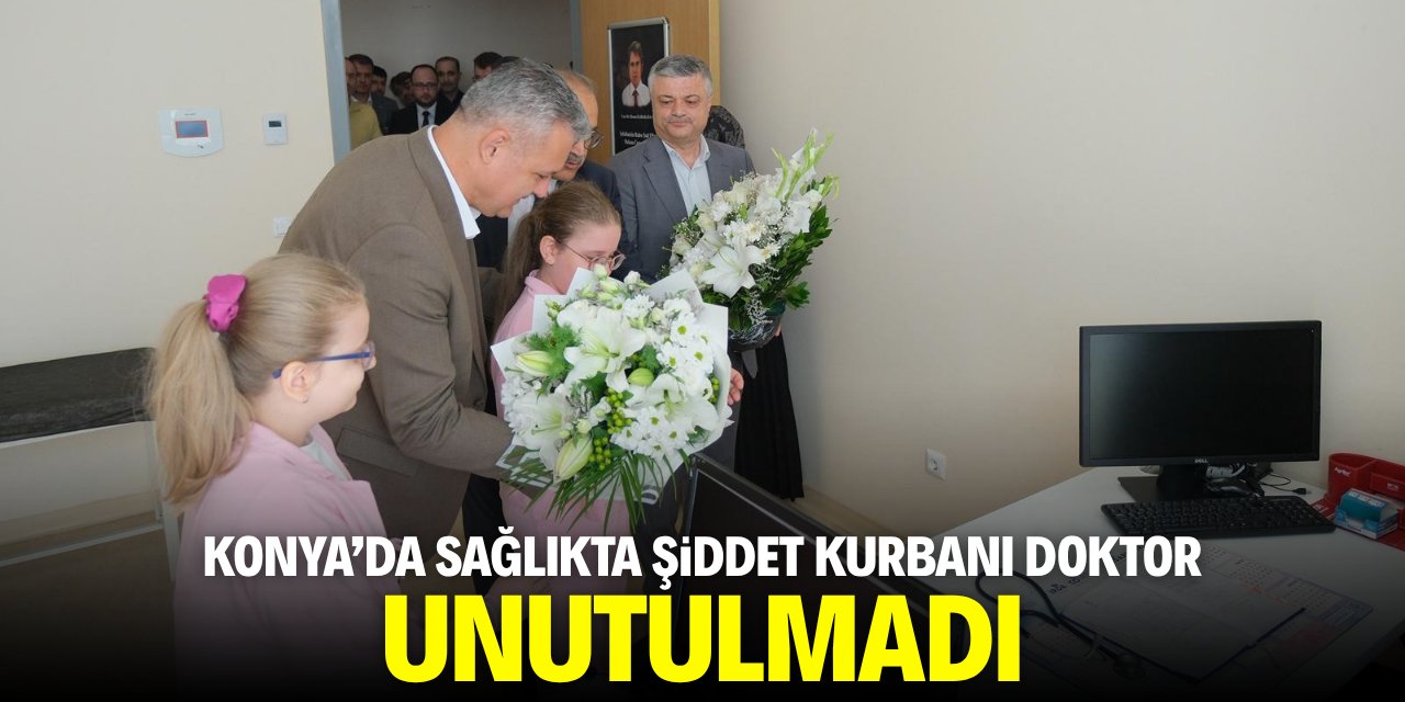 Konya'da sağlıkta şiddet kurbanı doktor unutulmadı!