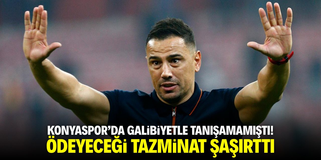 Konyaspor’da galibiyet ile tanışamamıştı! Ödeyeceği tazminat şaşırttı