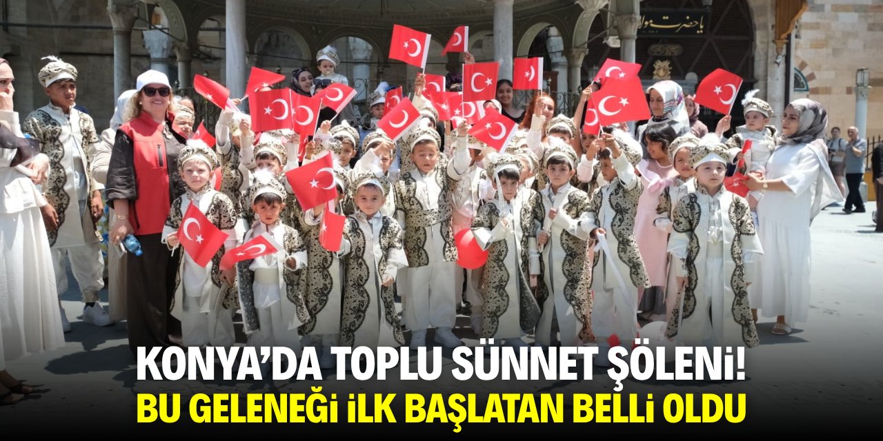 Konya'da toplu sünnet şöleni! Bu geleneği ilk başlatan belli oldu