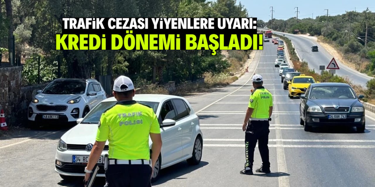 Trafikte ceza yiyenlere uyarı: Kredi dönemi başladı