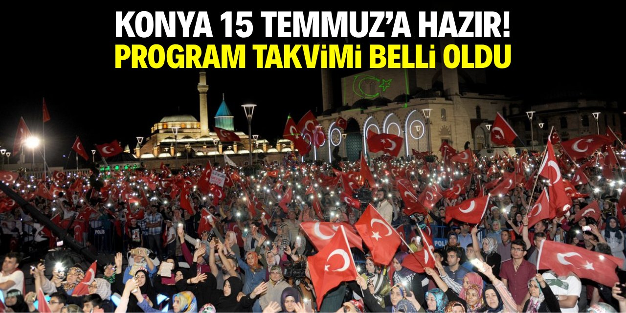 Konya 15 Temmuz'a hazır! Program takvimi belli oldu