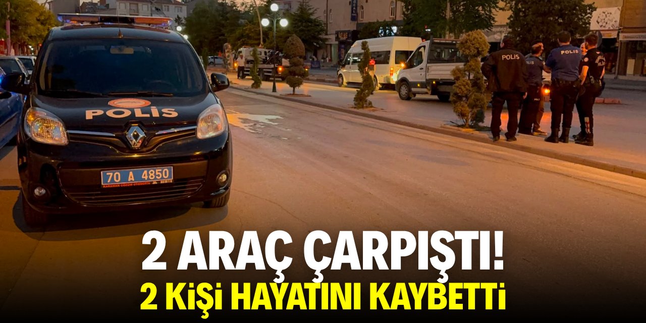 2 araç çarpıştı! 2 kişi hayatını kaybetti