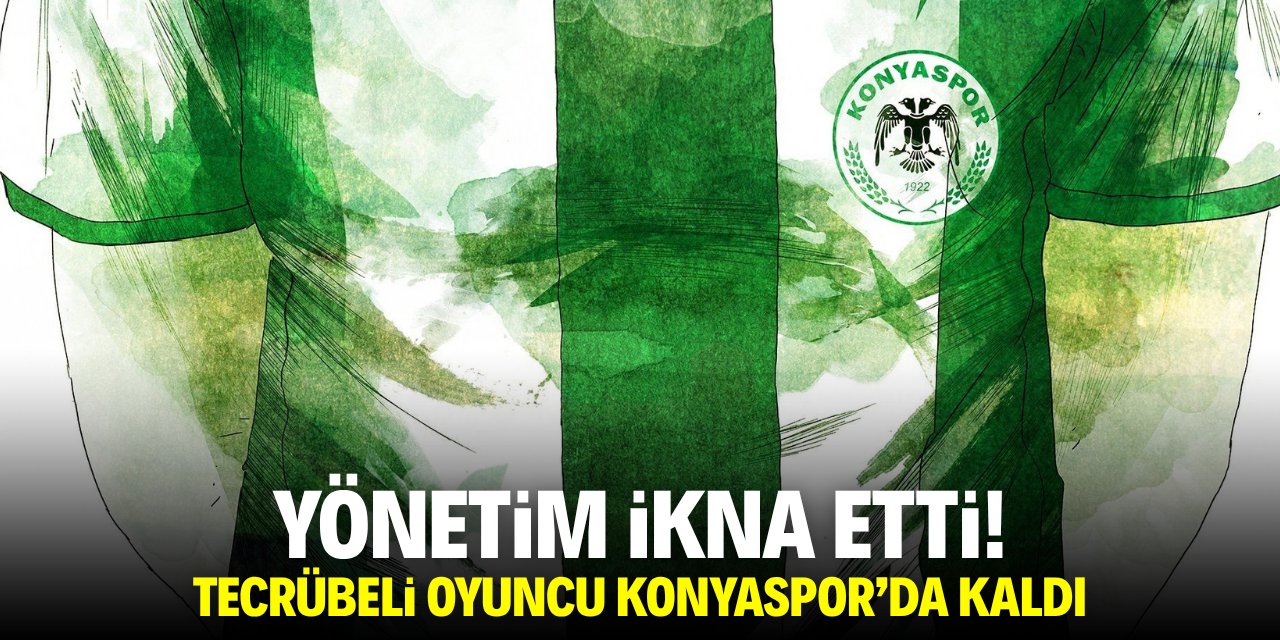 Yönetim ikna etti! Tecrübeli oyuncu Konyaspor'da kaldı