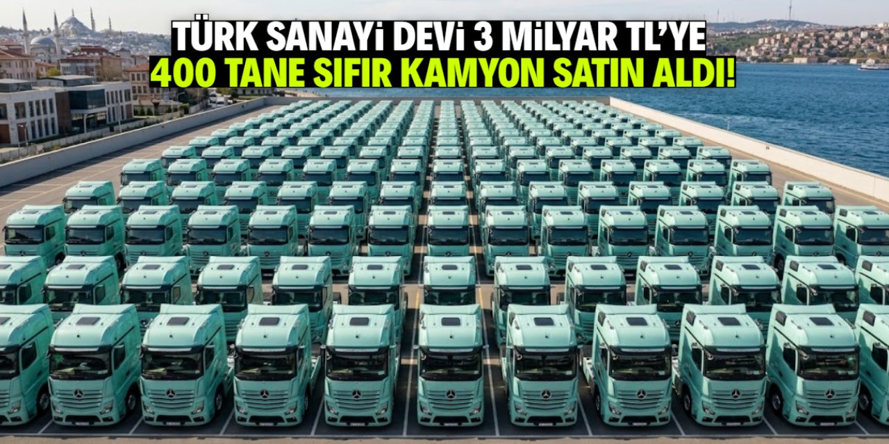 Türk sanayi devi 400 tane sıfır kilometre kamyon satın aldı! 3 milyar TL ödeyecek