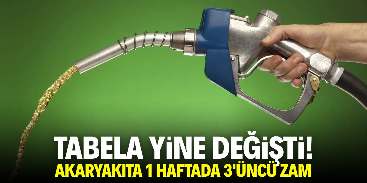 Tabela yine değişti! Akaryakıta 1 haftada 3'üncü zam