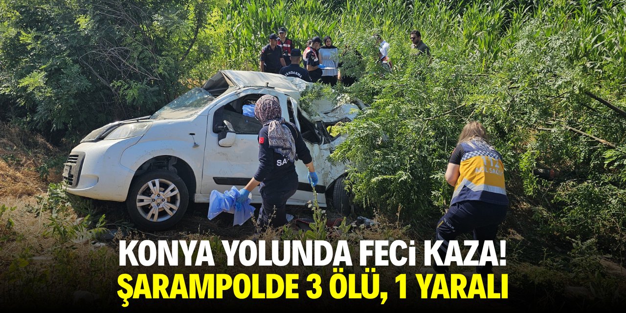 Konya yolunda feci kaza! Şarampolde 3 ölü, 1 yaralı