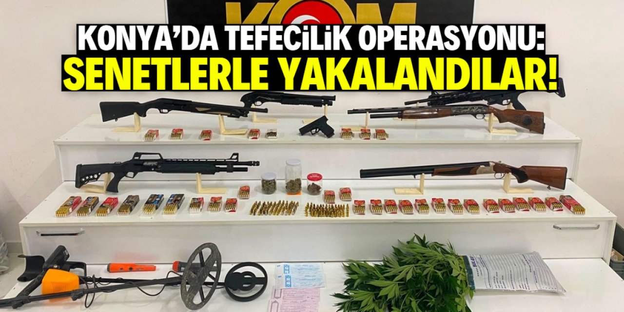 Konya'da tefecilik operasyonu: Senetlerle beraber yakalandılar!