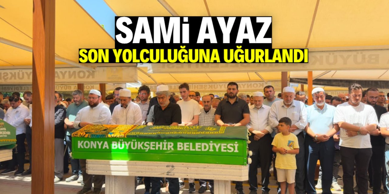 Sami Ayaz, son yolculuğuna uğurlandı