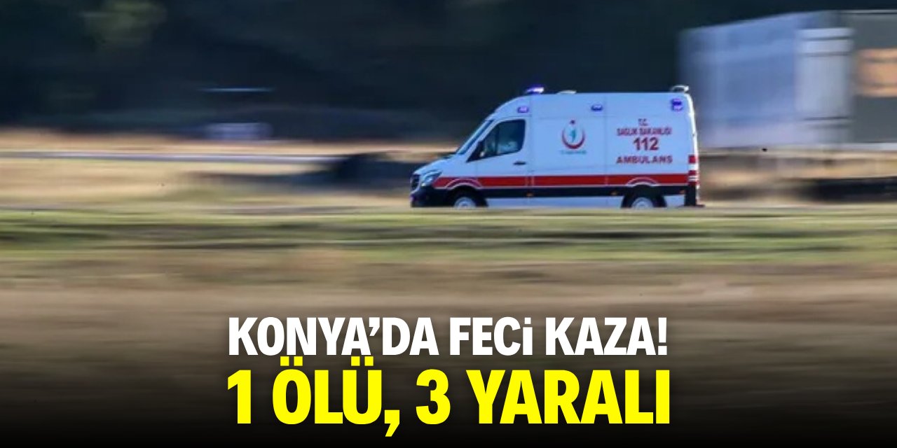 Konya'da feci kaza! Şarampolde 1 ölü, 3 yaralı
