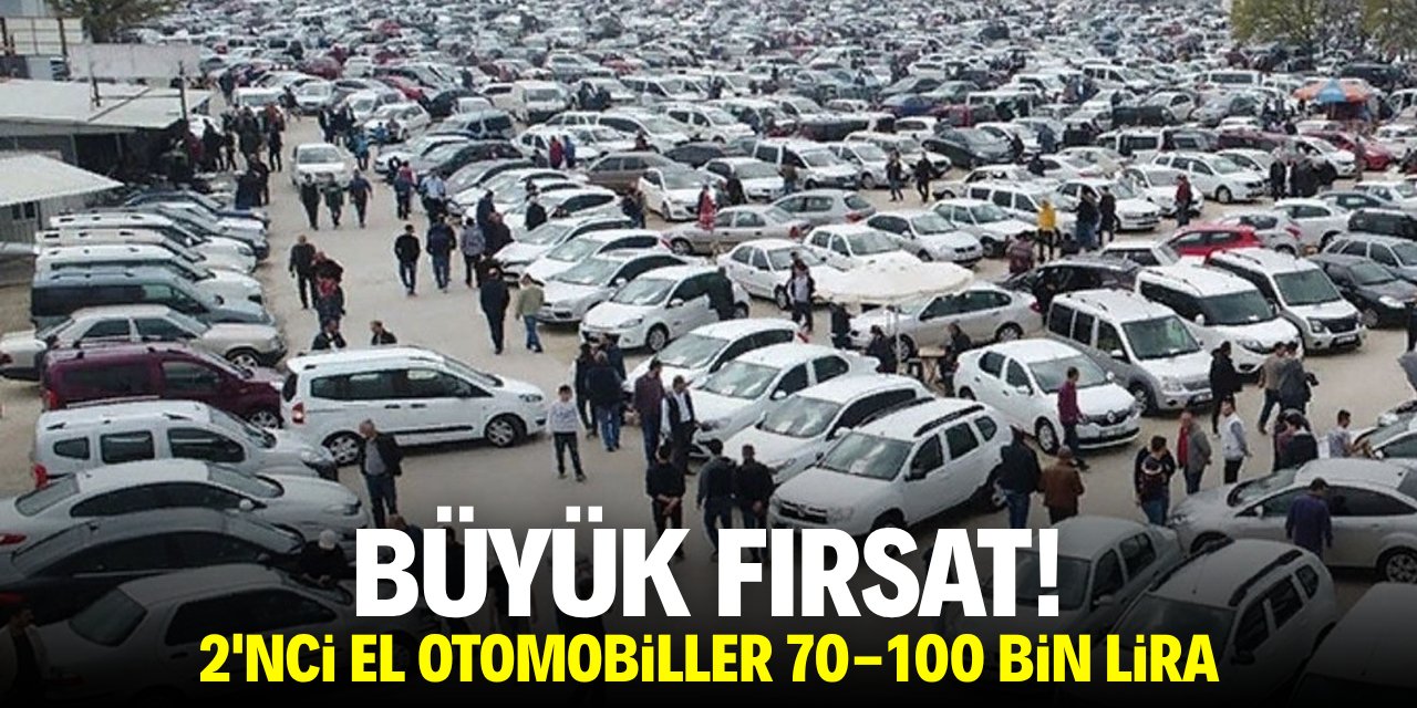 Büyük fırsat! 2'nci el araçlar 70-100 bin lira