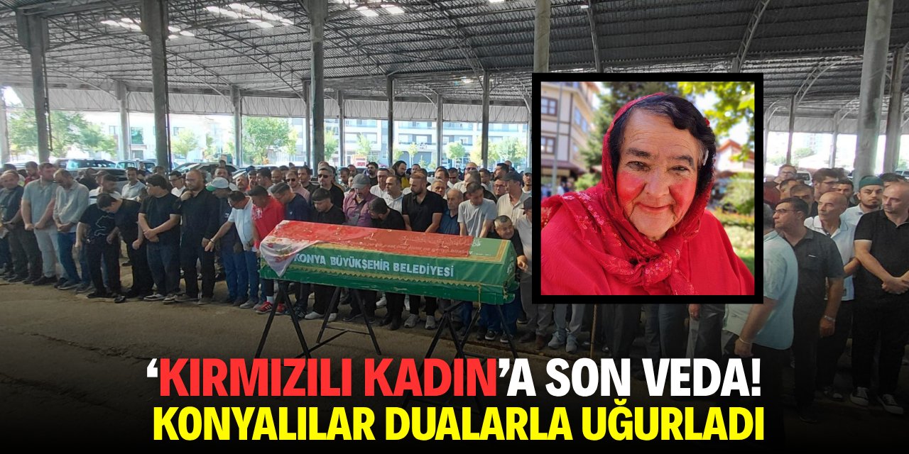 'Kırmızılı Kadın'a son veda! Konyalılar dualarla uğurladı