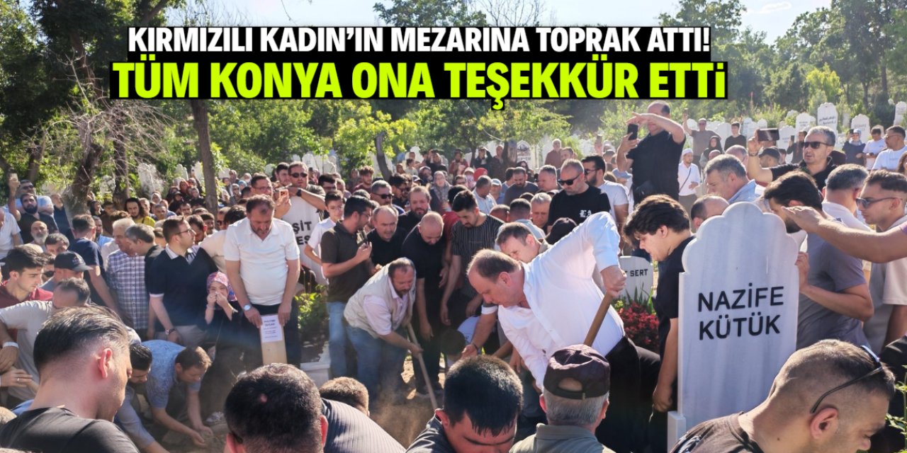 Kırmızılı Kadın'ın mezarına toprak attı! Tüm Konya teşekkür etti