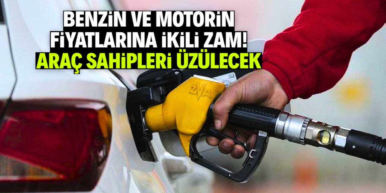 Benzin ve motorin fiyatlarına ikili zam: Vatandaş hüzünlenecek!