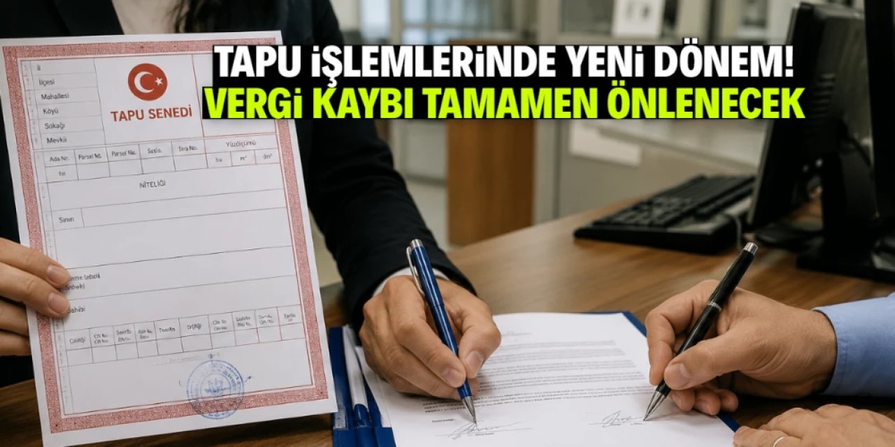 Tapu işlemlerinde vergi kaybı tarihe karışıyor! Yeni sistemde masa yok