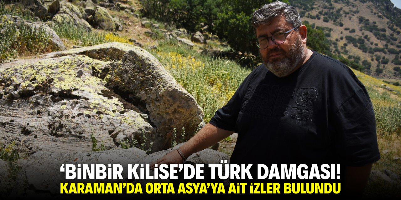 'Binbir Kilise'de Türk damgası! Karaman'da Orta Asya'ya ait izler bulundu