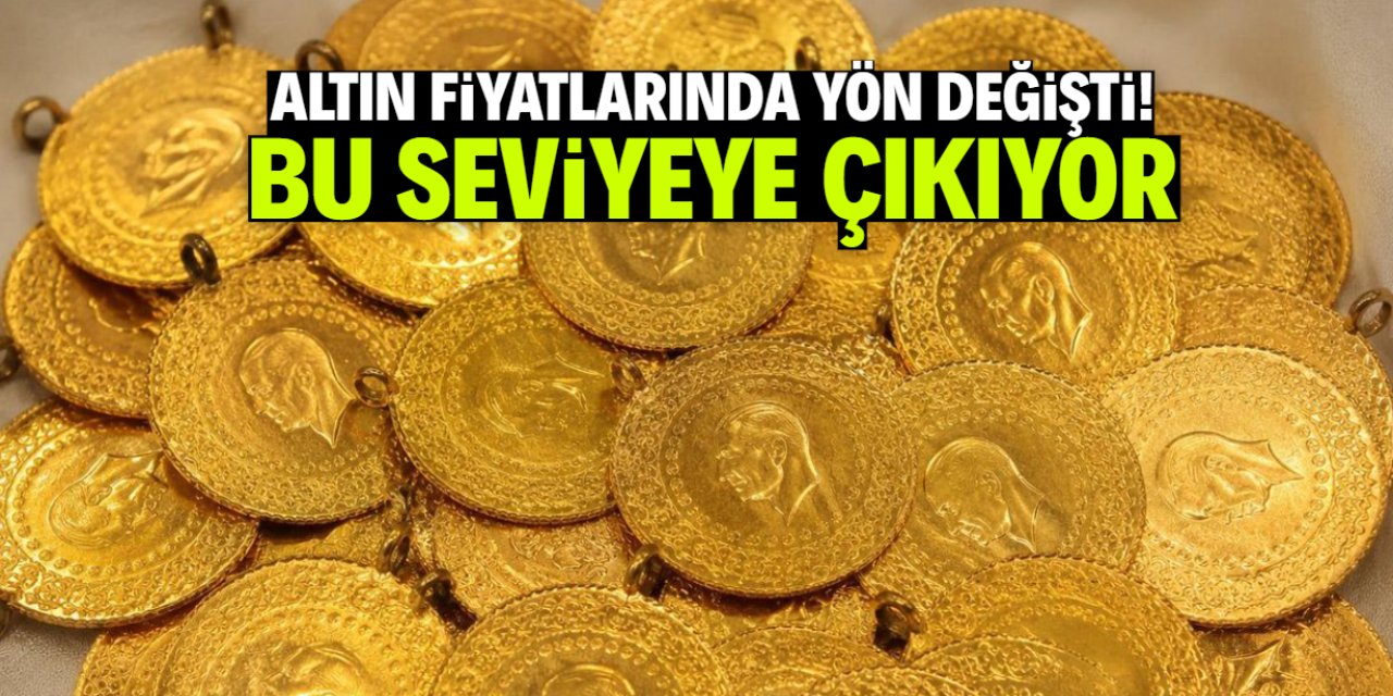 Altın fiyatlarında rüzgar tersine döndü! Hızla bu seviyeye çıkıyor