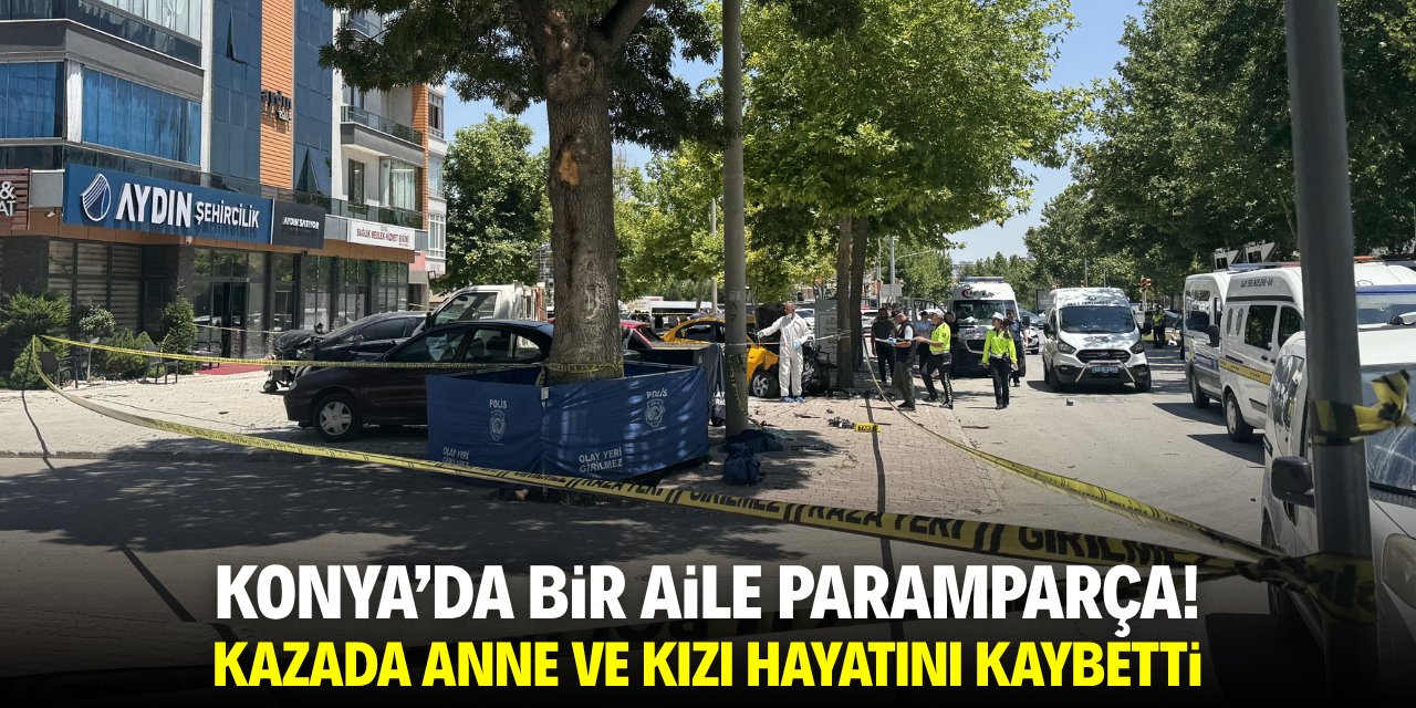 Bir aile paramparça! Konya'da taksinin çarptığı anne ve kızı öldü
