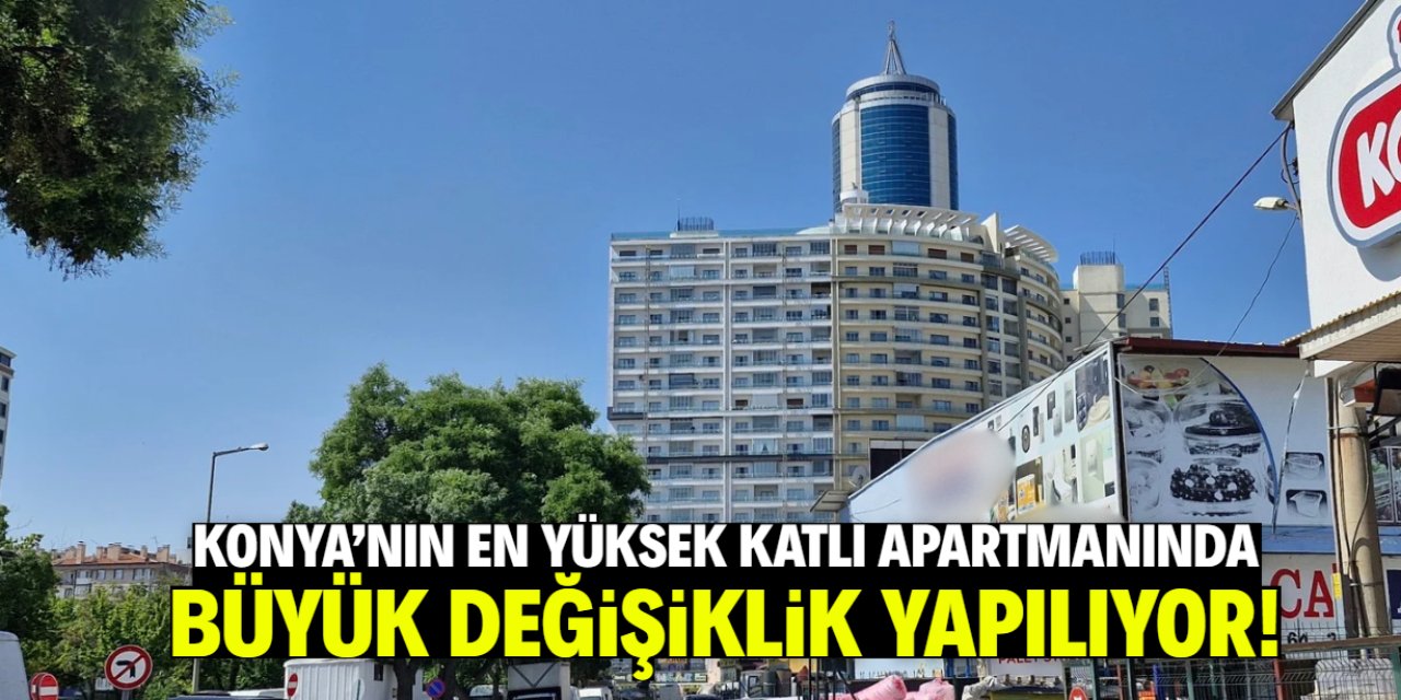 Konya'nın en yüksek katlı apartmanı için yeni karar! Çalışma başladı