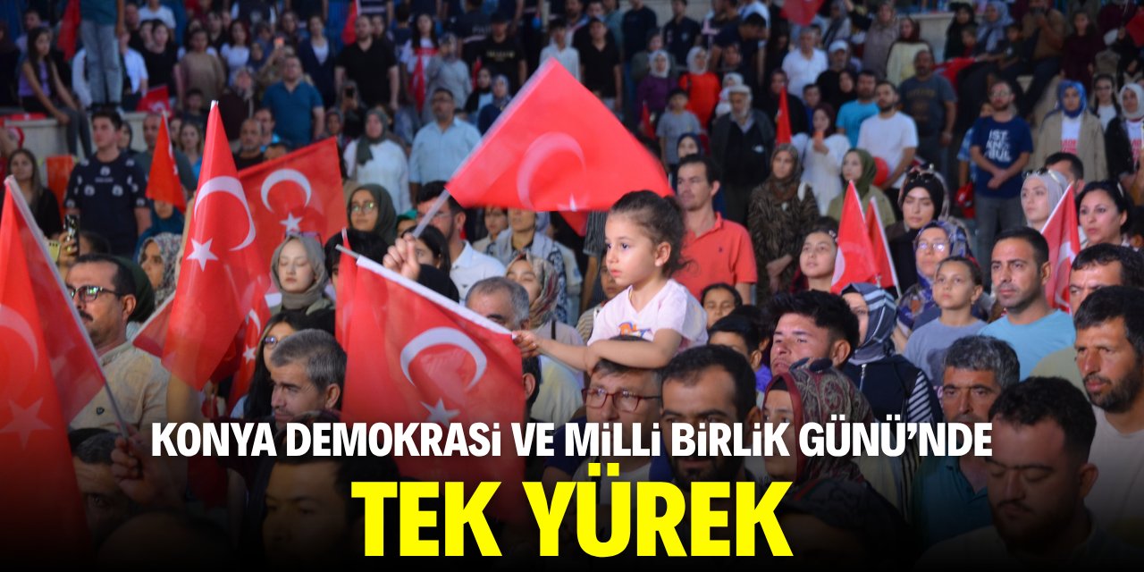 Konya Demokrasi ve Milli Birlik Günü'nde tek yürek