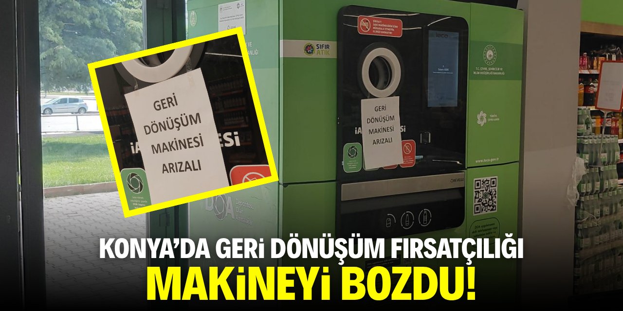 Konya'da geri dönüşüm fırsatçılığı makineyi bozdu