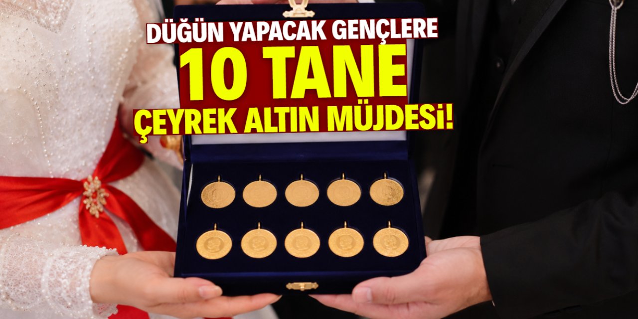 Düğün yapacak gençlere 10 tane çeyrek altın müjdesi! Sayısı katlanacak