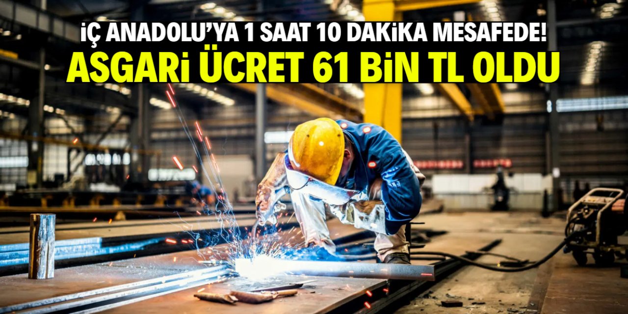 İç Anadolu'ya 1 saat 10 dakika mesafede! Bu konumda asgari ücret 61 bin TL oldu